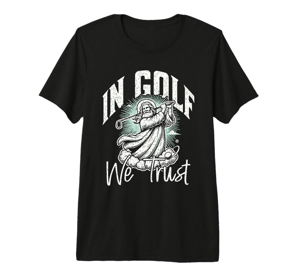 Funny Golf Pun Golf We Trust Dad T-Shirt - Fun Novelty Design Unisex - T-Shirt, Sweatshirt, Hoodie