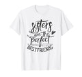 Sisters Are Best Friends Friendship T-Shirt - Fun Novelty Design Men Women - T-Shirt, Sweatshirt, Hoodie