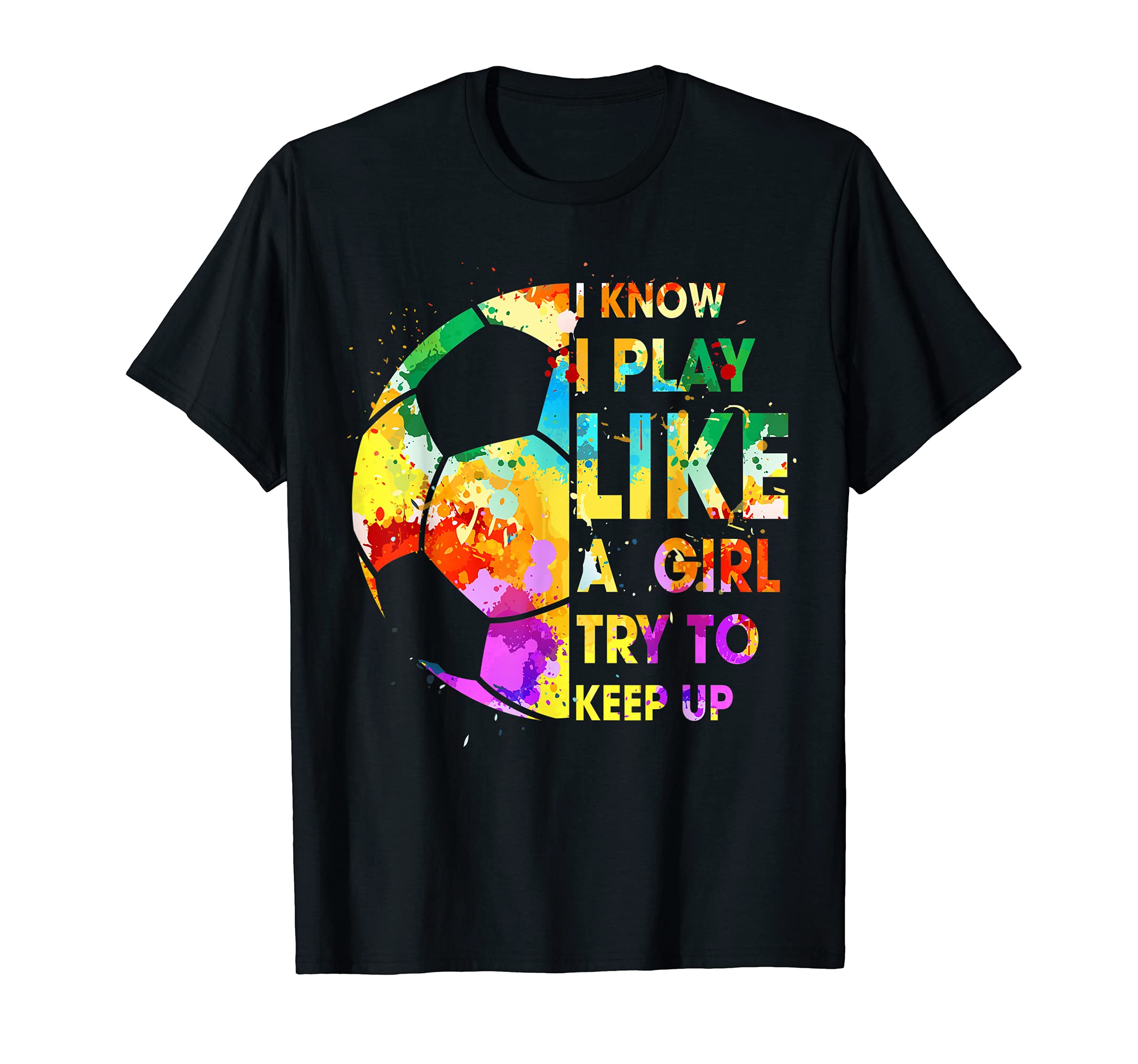 Funny I Know I Play Like Soccer Lover Fan T-Shirt - Unique Graphic Unisex - T-Shirt, Sweatshirt, Hoodie