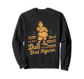 Funny Its Not Dad Bod Its Father Figure Sweatshirt - Graphic Print Unisex - T-Shirt, Sweatshirt, Hoodie