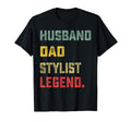 Husband Dad Stylist Legend T-Shirt - Casual Everyday Wear Men Women - T-Shirt, Sweatshirt, Hoodie