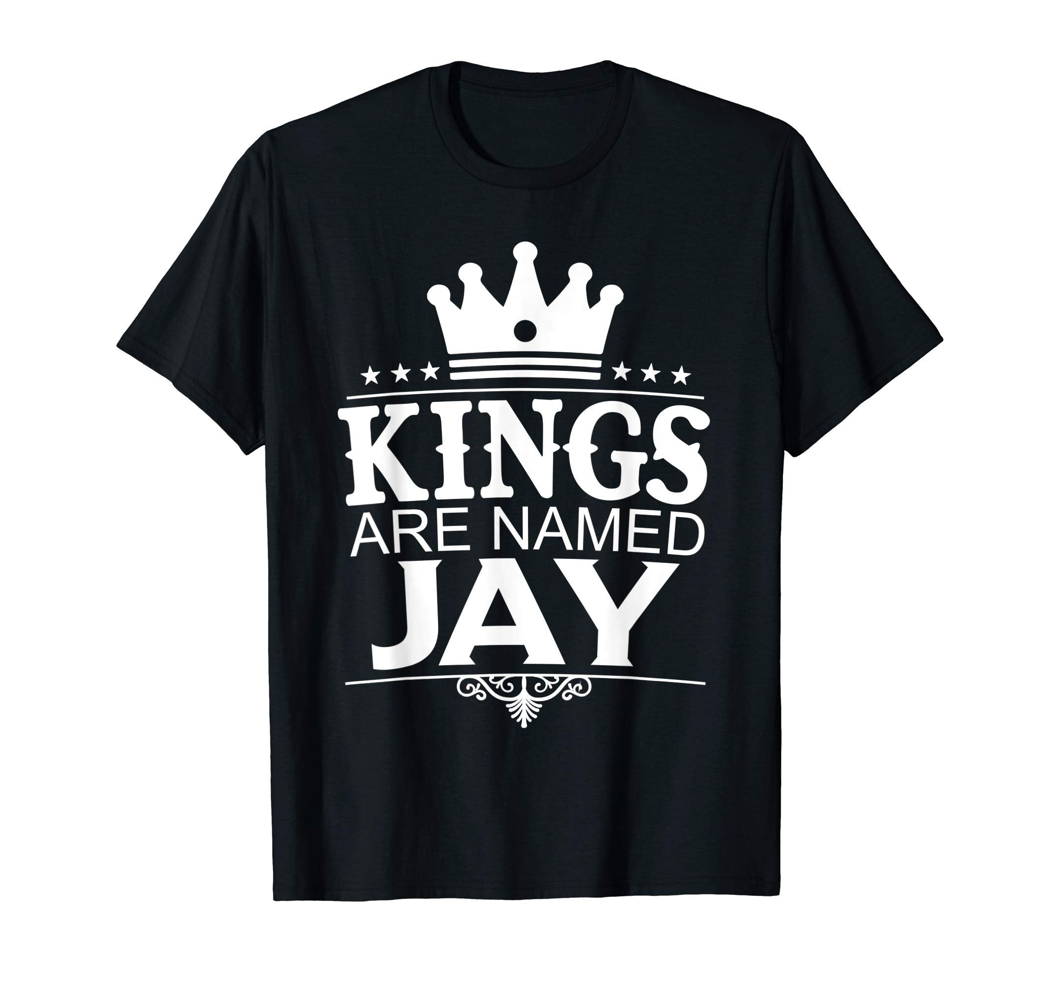 Kings Are Named Jay Funny Personalized T-Shirt - Graphic Print Men Women - T-Shirt, Sweatshirt, Hoodie