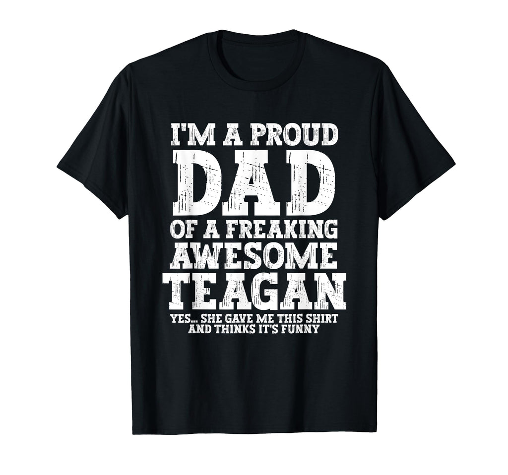 Dad Teagan Personalized Name Funny T-Shirt - Casual Everyday Wear Unisex - T-Shirt, Sweatshirt, Hoodie