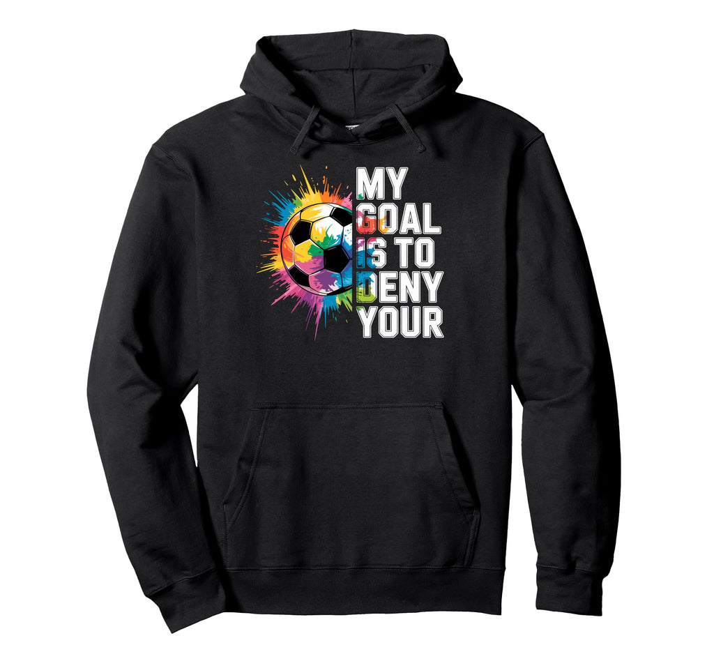 My Goal Is To Deny Yours Soccer Goalie Hoodie - Custom Art Print Men Women - T-Shirt, Sweatshirt, Hoodie