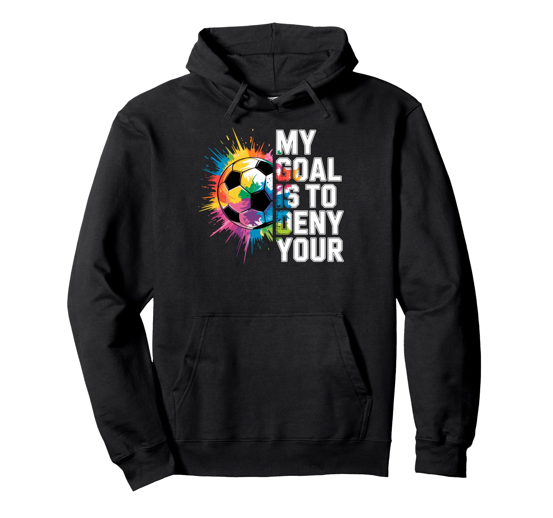 My Goal Is To Deny Yours Soccer Goalie Hoodie - Custom Art Print Men Women - T-Shirt, Sweatshirt, Hoodie