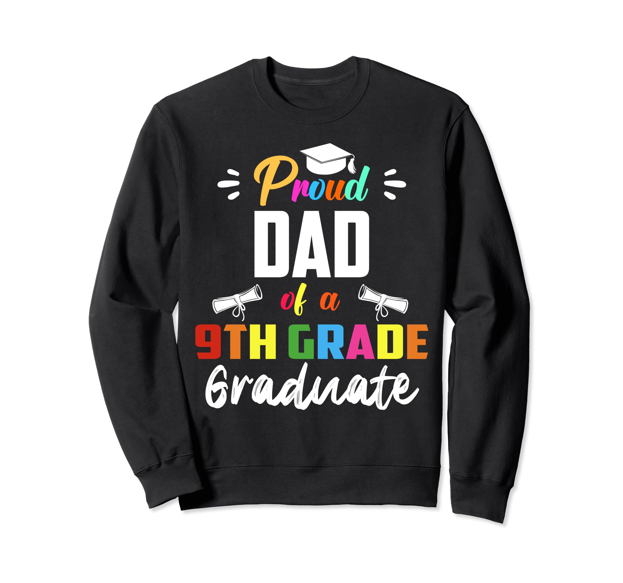 Proud Dad 9Th Grade Graduate Sweatshirt - Trendy Graphic Men Women - T-Shirt, Sweatshirt, Hoodie