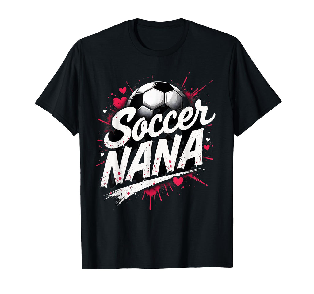 Proud Soccer Nana Funny Grandma Lover T-Shirt - Trendy Graphic Unisex - T-Shirt, Sweatshirt, Hoodie