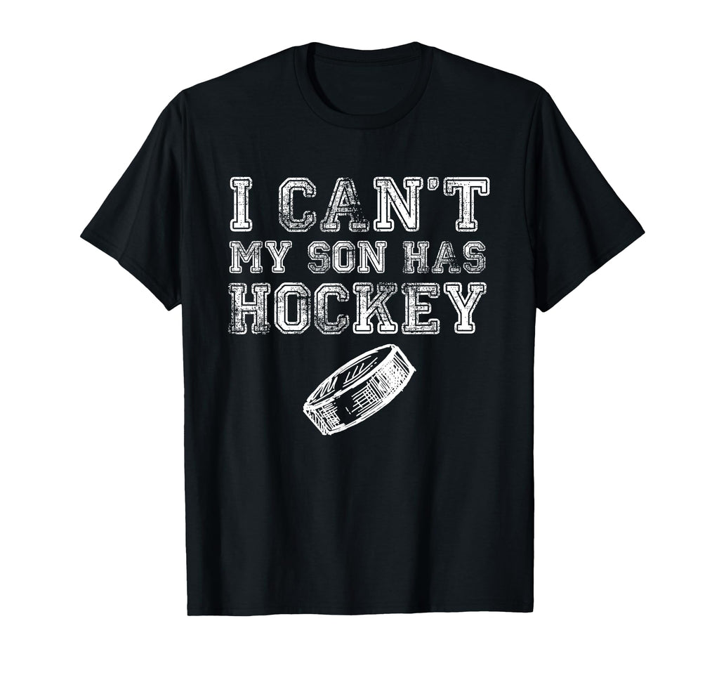 I Cant My Son Has Hockey Funny Mom Dad T-Shirt - Novelty Apparel for Adults - T-Shirt, Sweatshirt, Hoodie
