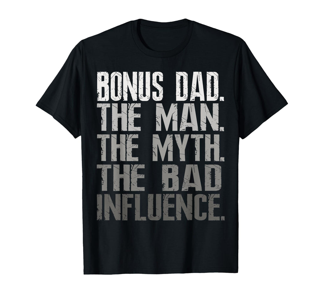 Bonus Dad Myth Bad Influence Gift T-Shirt - Minimalist Print Men Women - T-Shirt, Sweatshirt, Hoodie