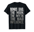 Bonus Dad Myth Bad Influence Gift T-Shirt - Minimalist Print Men Women - T-Shirt, Sweatshirt, Hoodie