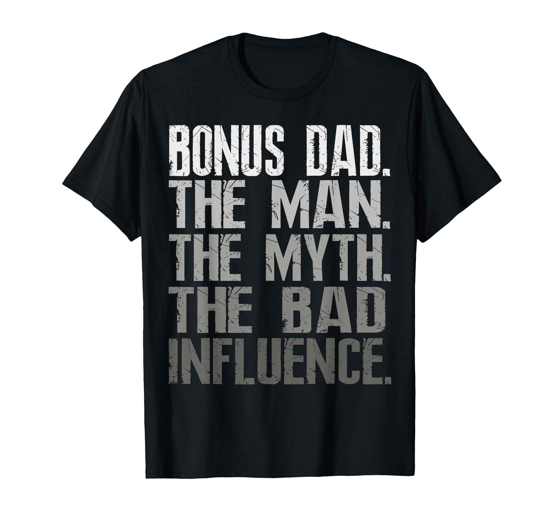 Bonus Dad Myth Bad Influence Gift T-Shirt - Minimalist Print Men Women - T-Shirt, Sweatshirt, Hoodie