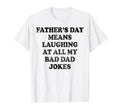 Fathers Day Means Laughing All My T-Shirt - Minimalist Print for Adults - T-Shirt, Sweatshirt, Hoodie