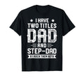 I Have Two Titles Dad And Step Dad T-Shirt - Minimalist Print Men Women - T-Shirt, Sweatshirt, Hoodie