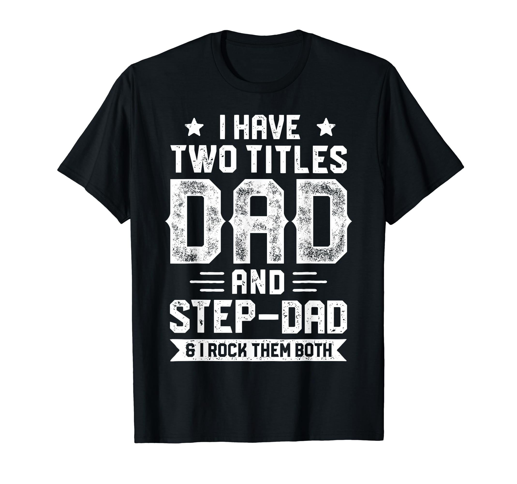 I Have Two Titles Dad And Step Dad T-Shirt - Minimalist Print Men Women - T-Shirt, Sweatshirt, Hoodie