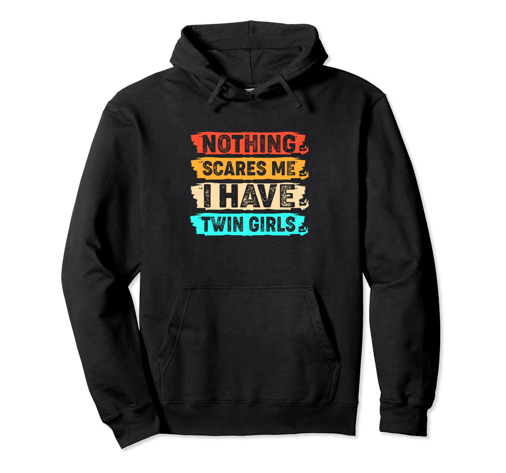 Funny Fathers Day Nothing Scares Me I Hoodie - Custom Art Print Unisex - T-Shirt, Sweatshirt, Hoodie
