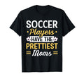 Soccer Players Have Prettiest Moms Soccer T-Shirt - Graphic Print Men Women - T-Shirt, Sweatshirt, Hoodie