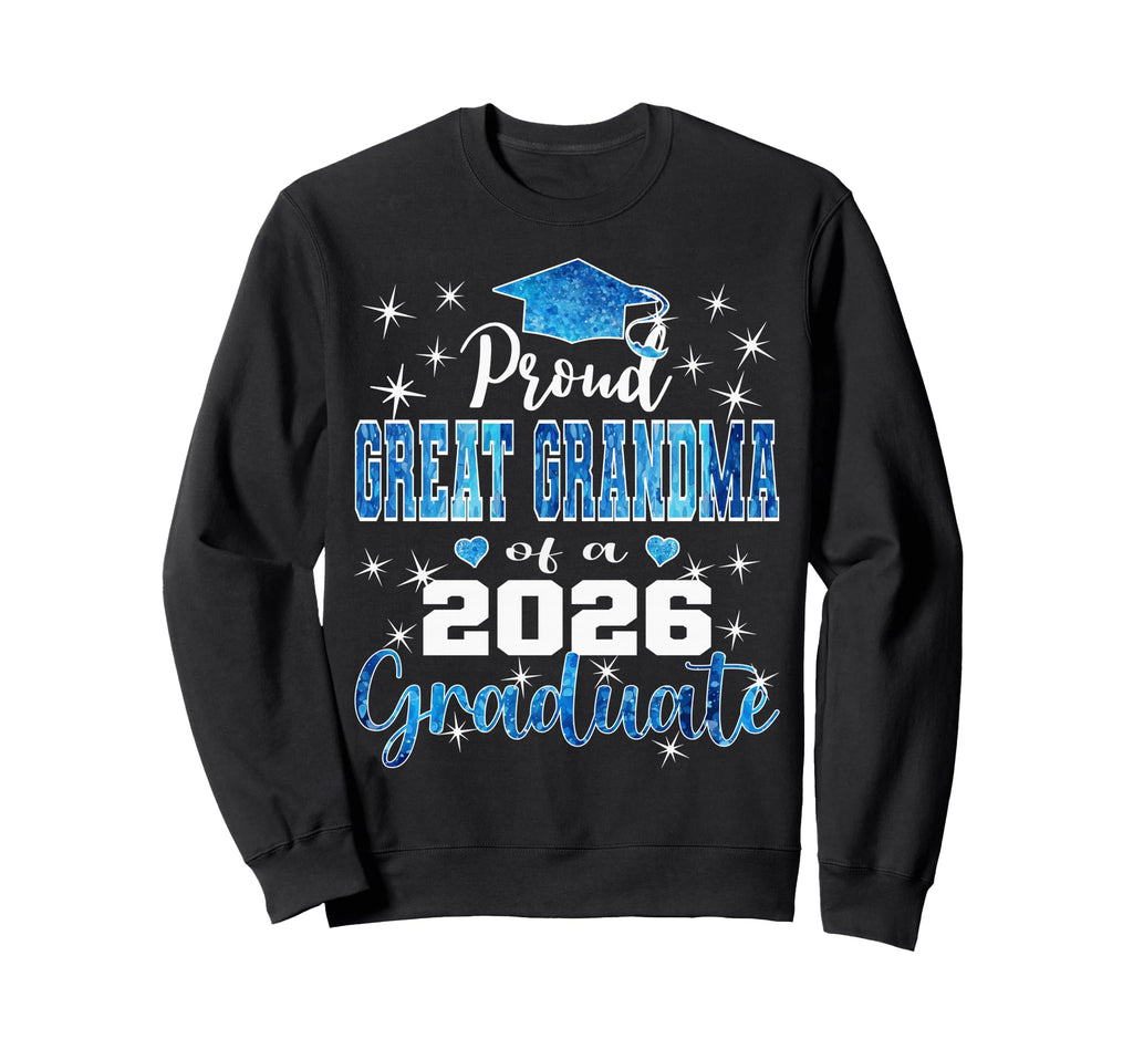 Super Proud Great Grandma 2026 Graduate Sweatshirt - Trendy Graphic Unisex - T-Shirt, Sweatshirt, Hoodie