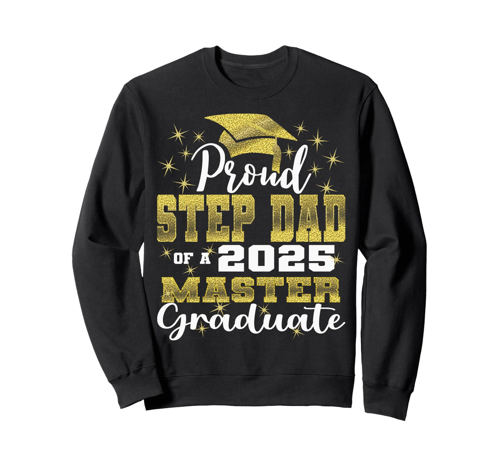 Proud Step Dad 2025 Class Master Sweatshirt - Aesthetic Graphic Men Women - T-Shirt, Sweatshirt, Hoodie