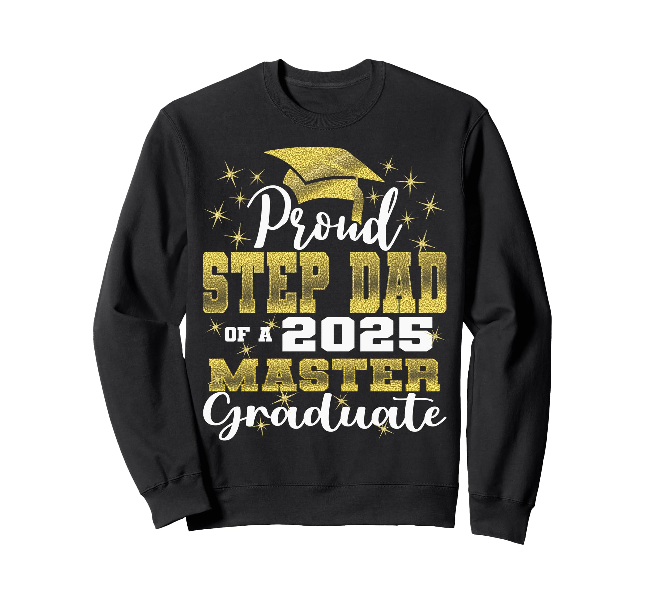 Proud Step Dad 2025 Class Master Sweatshirt - Aesthetic Graphic Men Women - T-Shirt, Sweatshirt, Hoodie
