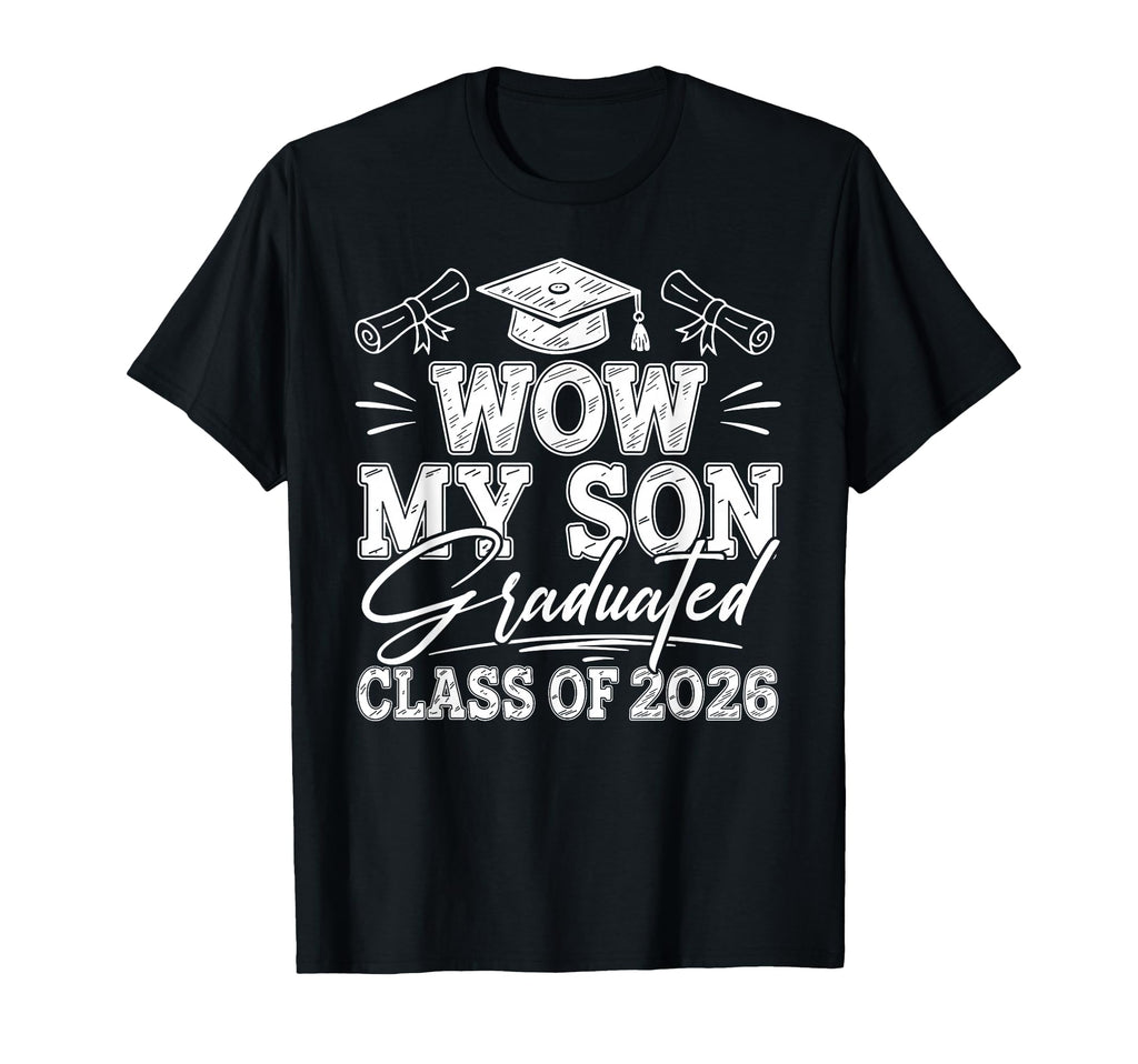 Wow My Son Graduated Class 2026 Proud T-Shirt - Aesthetic Graphic Unisex - T-Shirt, Sweatshirt, Hoodie