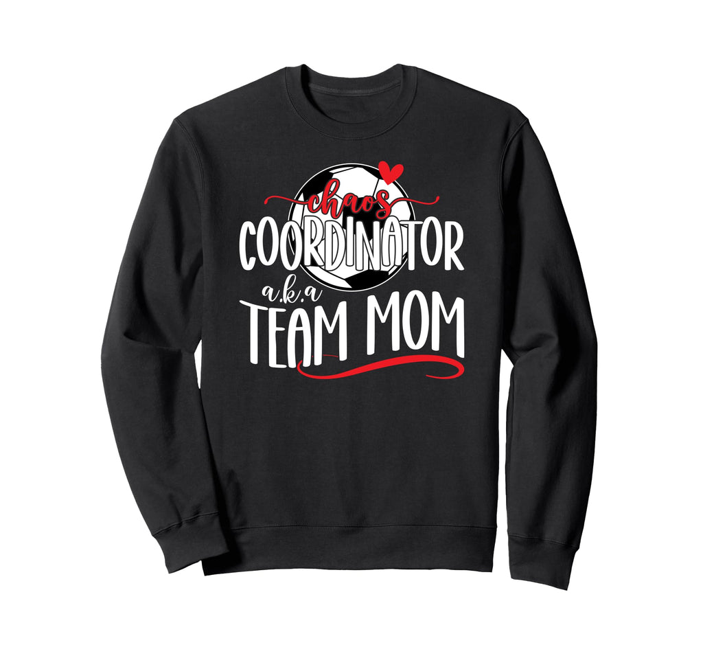 Chaos Coordinator Soccer Team Mom Sweatshirt - Unique Graphic Unisex - T-Shirt, Sweatshirt, Hoodie
