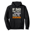 If Dad Cant Fix It Were Totally Screwed Dad Hoodie - Unique Graphic Unisex - T-Shirt, Sweatshirt, Hoodie