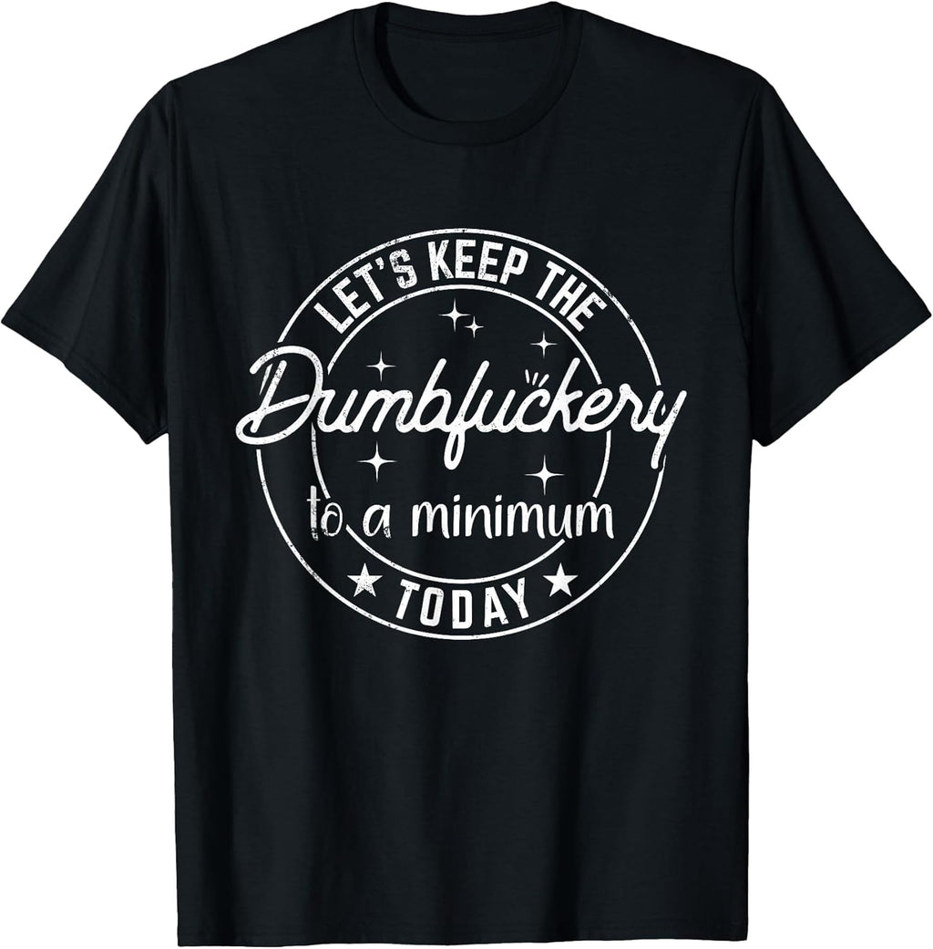 Funny Coworker Let's Keep The Dumbfuckery to a - Adult & Kids T-Shirts, Sweatshirts & Hoodies apparel design preview 1