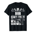Bob Gift Name Fix It Funny Birthday T-Shirt - Novelty Apparel Men Women - T-Shirt, Sweatshirt, Hoodie