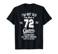 72Nd Birthday Im Not Old 72 Year Gag Gift T-Shirt - Minimalist Print Unisex - T-Shirt, Sweatshirt, Hoodie