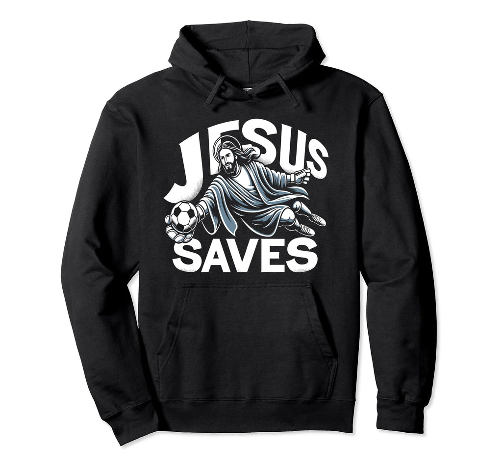 Jesus Saves Soccer Goalie Hoodie - Novelty Apparel Men Women - T-Shirt, Sweatshirt, Hoodie