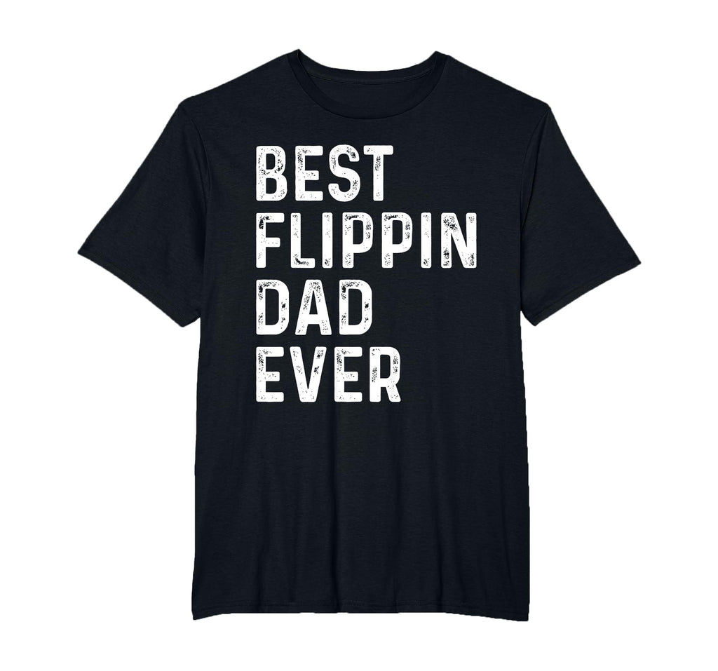 Best Flipping Dad Ever Funny Fathers T-Shirt - Unique Graphic Men Women - T-Shirt, Sweatshirt, Hoodie