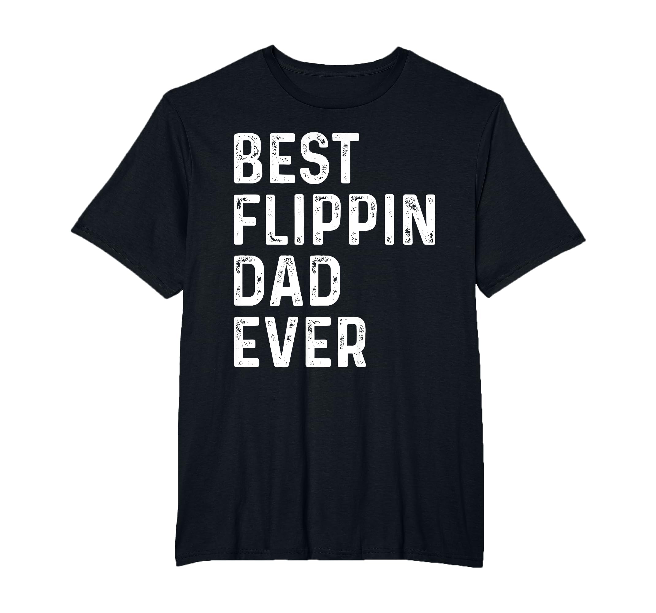 Best Flipping Dad Ever Funny Fathers T-Shirt - Unique Graphic Men Women - T-Shirt, Sweatshirt, Hoodie
