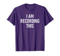 I Am Recording This Funny Jokes T-Shirt - Trendy Graphic Men Women - T-Shirt, Sweatshirt, Hoodie