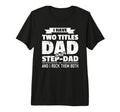 I Have Two Titles Dad And Step Dad Gift T-Shirt - Trendy Graphic Unisex - T-Shirt, Sweatshirt, Hoodie