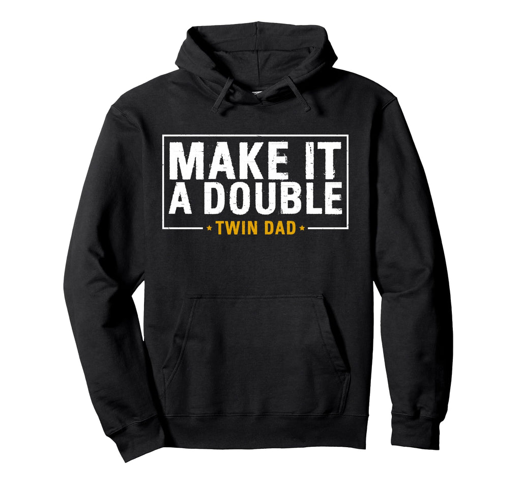 Make It Double Twin Dad Father Hoodie - Fun Novelty Design for Adults - T-Shirt, Sweatshirt, Hoodie