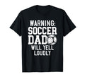 Warning Soccer Dad Will Yell Loudly T-Shirt - Unique Graphic Men Women - T-Shirt, Sweatshirt, Hoodie