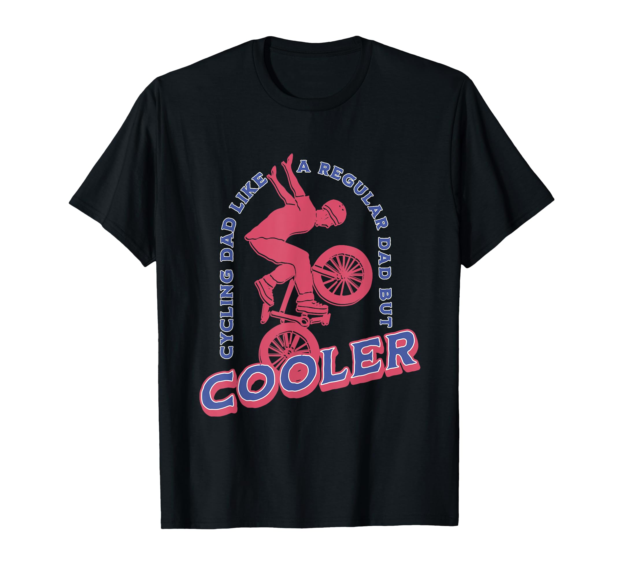Cycling Dad Like Regular Dad But T-Shirt - Novelty Apparel for Adults - T-Shirt, Sweatshirt, Hoodie