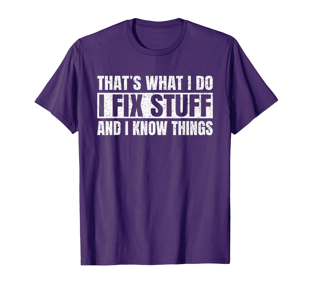 Thats What I Do I Fix Stuff And I Know T-Shirt - Fun Novelty Design Unisex - T-Shirt, Sweatshirt, Hoodie