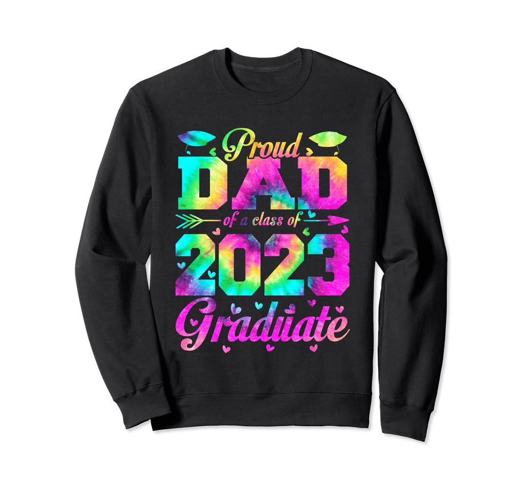 Proud Dad Class 2023 Graduate Senior Sweatshirt - Streetwear Style Unisex - T-Shirt, Sweatshirt, Hoodie