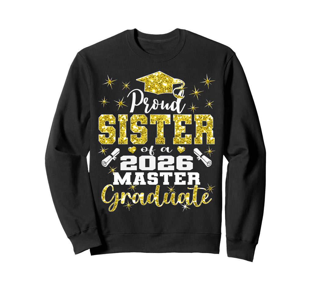Proud Sister 2026 Class Master Graduate Sweatshirt - Graphic Print Unisex - T-Shirt, Sweatshirt, Hoodie