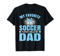 My Favorite Soccer Player Calls Me Dad T-Shirt - Trendy Graphic for Adults - T-Shirt, Sweatshirt, Hoodie