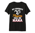 My Favorite Players Call Me Nana Funny T-Shirt - Novelty Apparel Unisex - T-Shirt, Sweatshirt, Hoodie