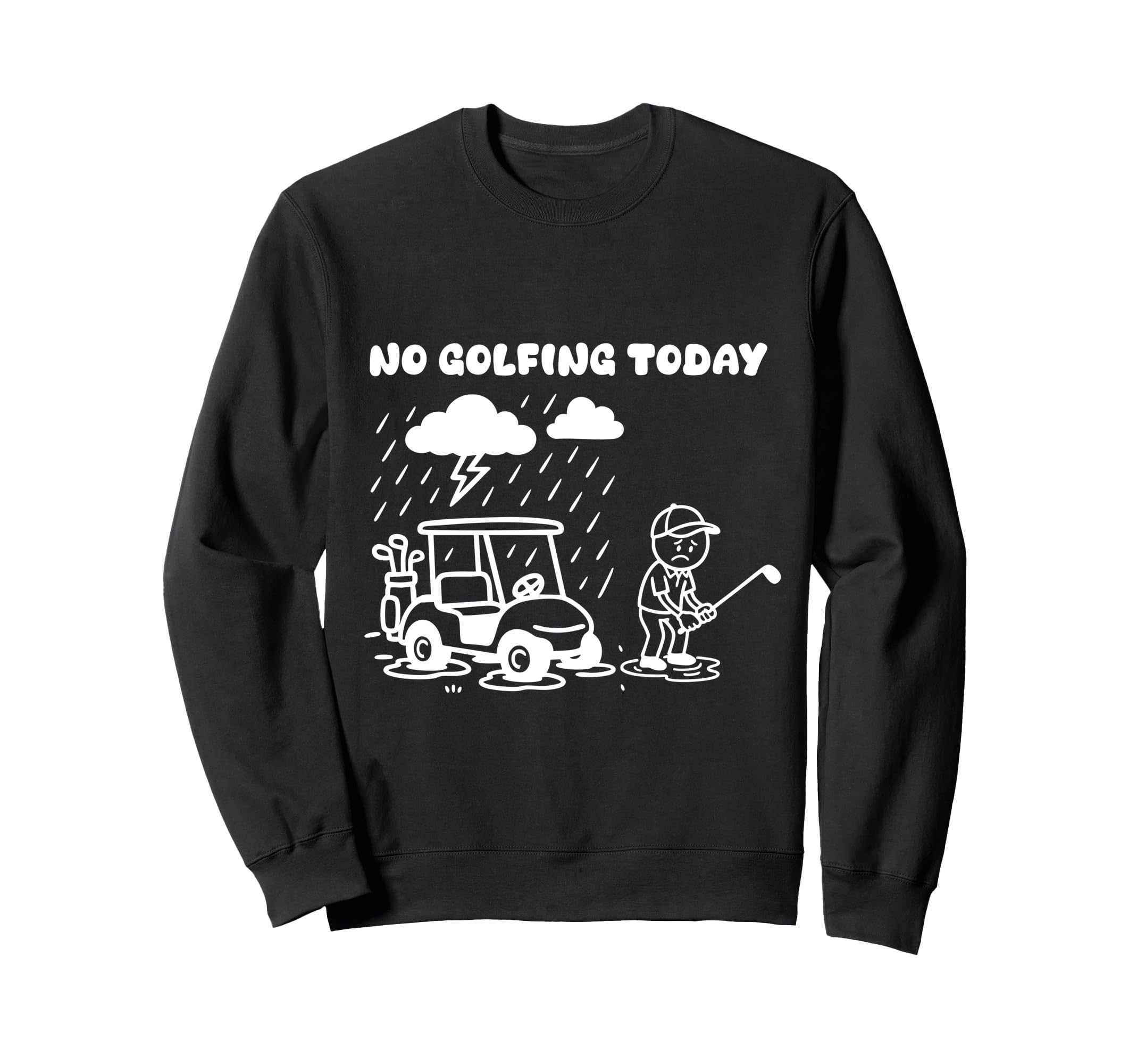 No Golfing Today Funny Golf Golfer Sweatshirt - Fun Novelty Design Unisex - T-Shirt, Sweatshirt, Hoodie