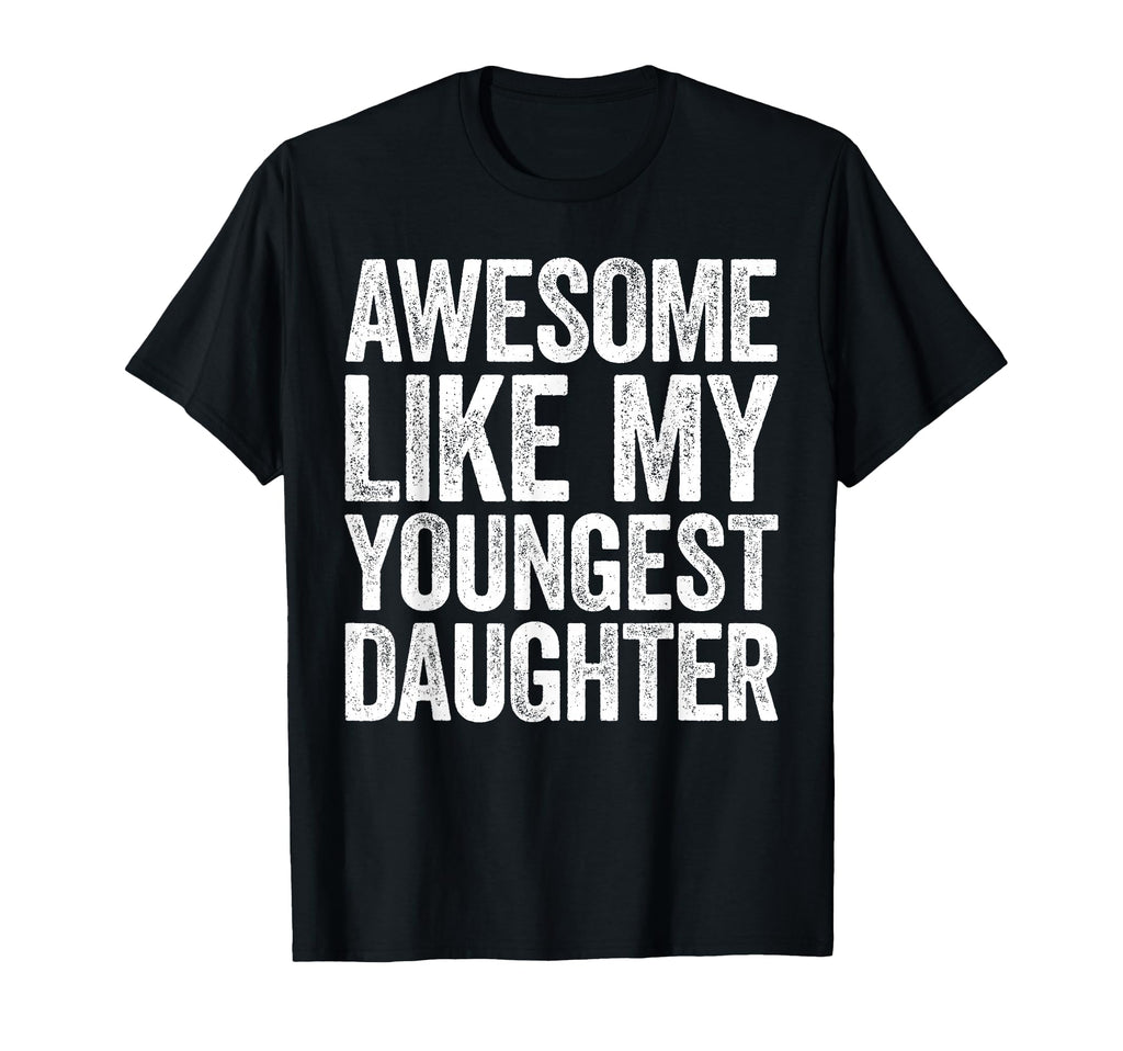 Awesome Like My Youngest T-Shirt - Casual Everyday Wear for Adults - T-Shirt, Sweatshirt, Hoodie