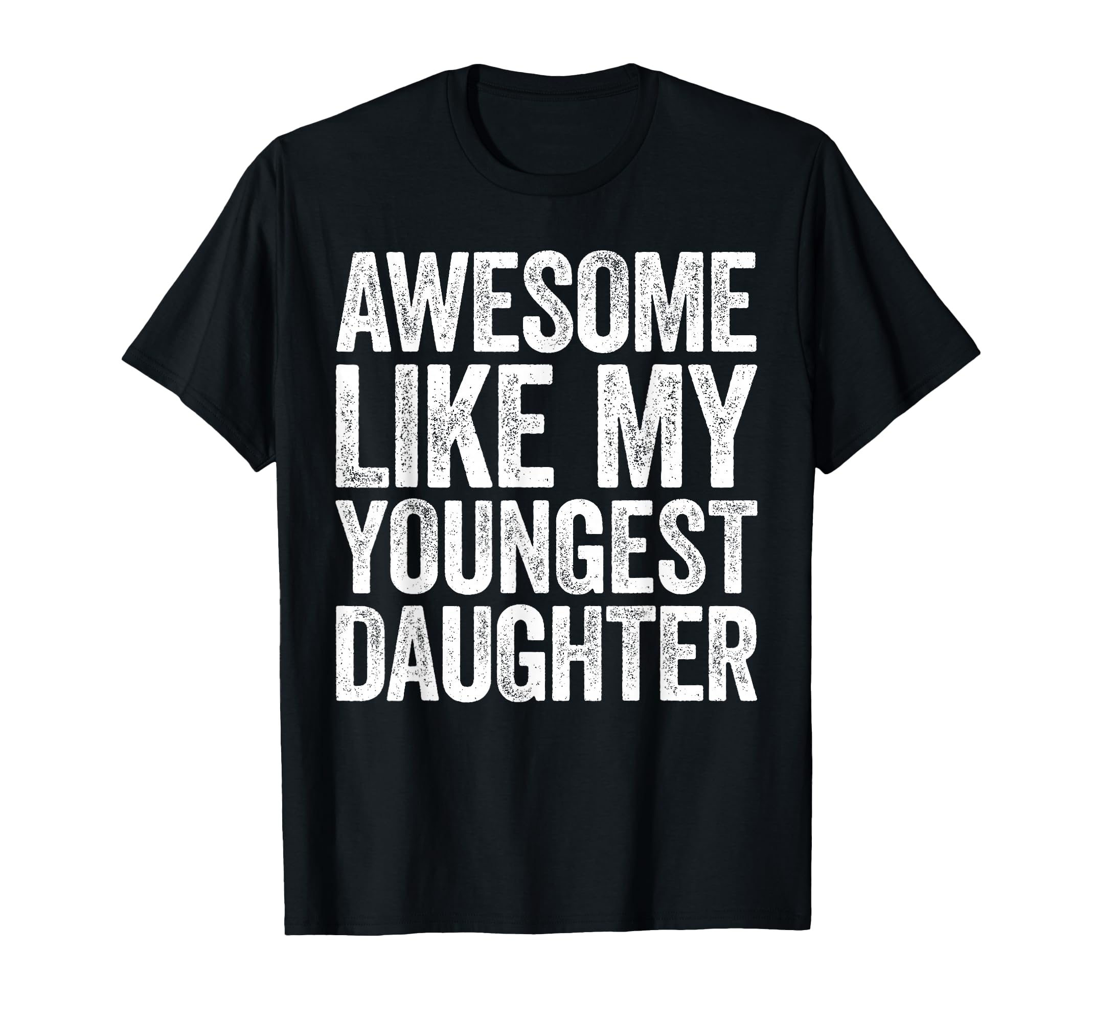 Awesome Like My Youngest T-Shirt - Casual Everyday Wear for Adults - T-Shirt, Sweatshirt, Hoodie