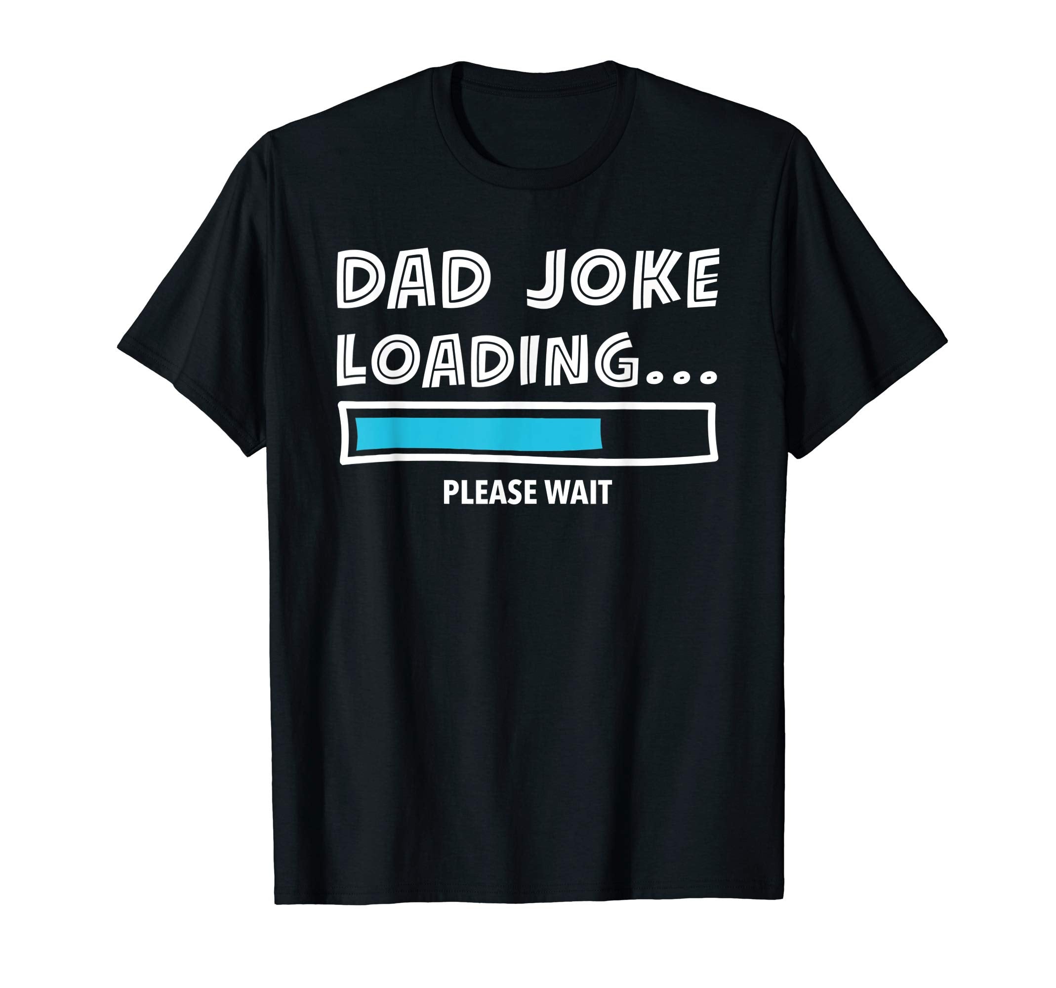 Dad Joke Loading Please Wait T-Shirt - Custom Art Print for Adults - T-Shirt, Sweatshirt, Hoodie