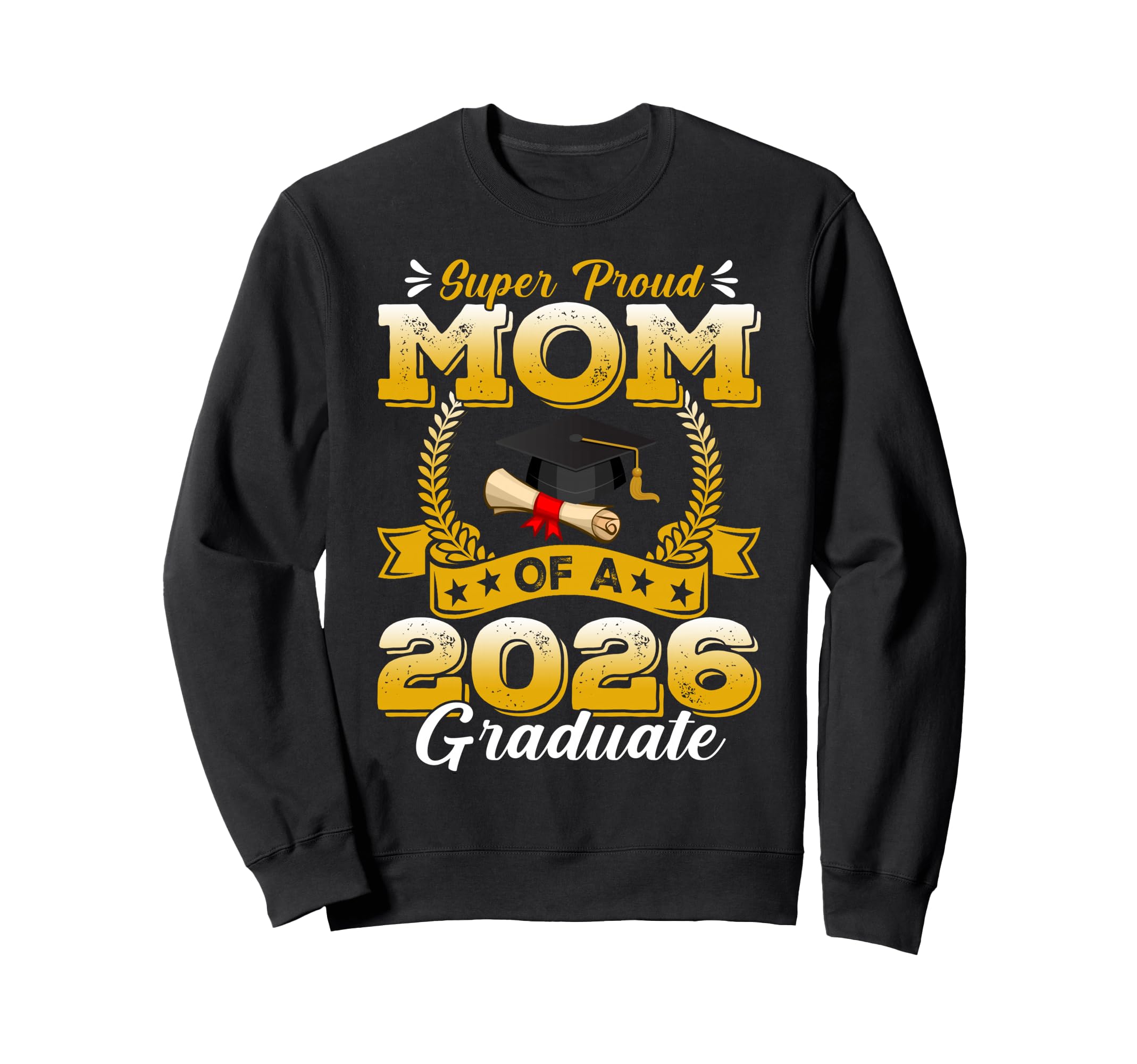 Super Proud Mom 2026 Graduate Sweatshirt - Custom Art Print Men Women - T-Shirt, Sweatshirt, Hoodie