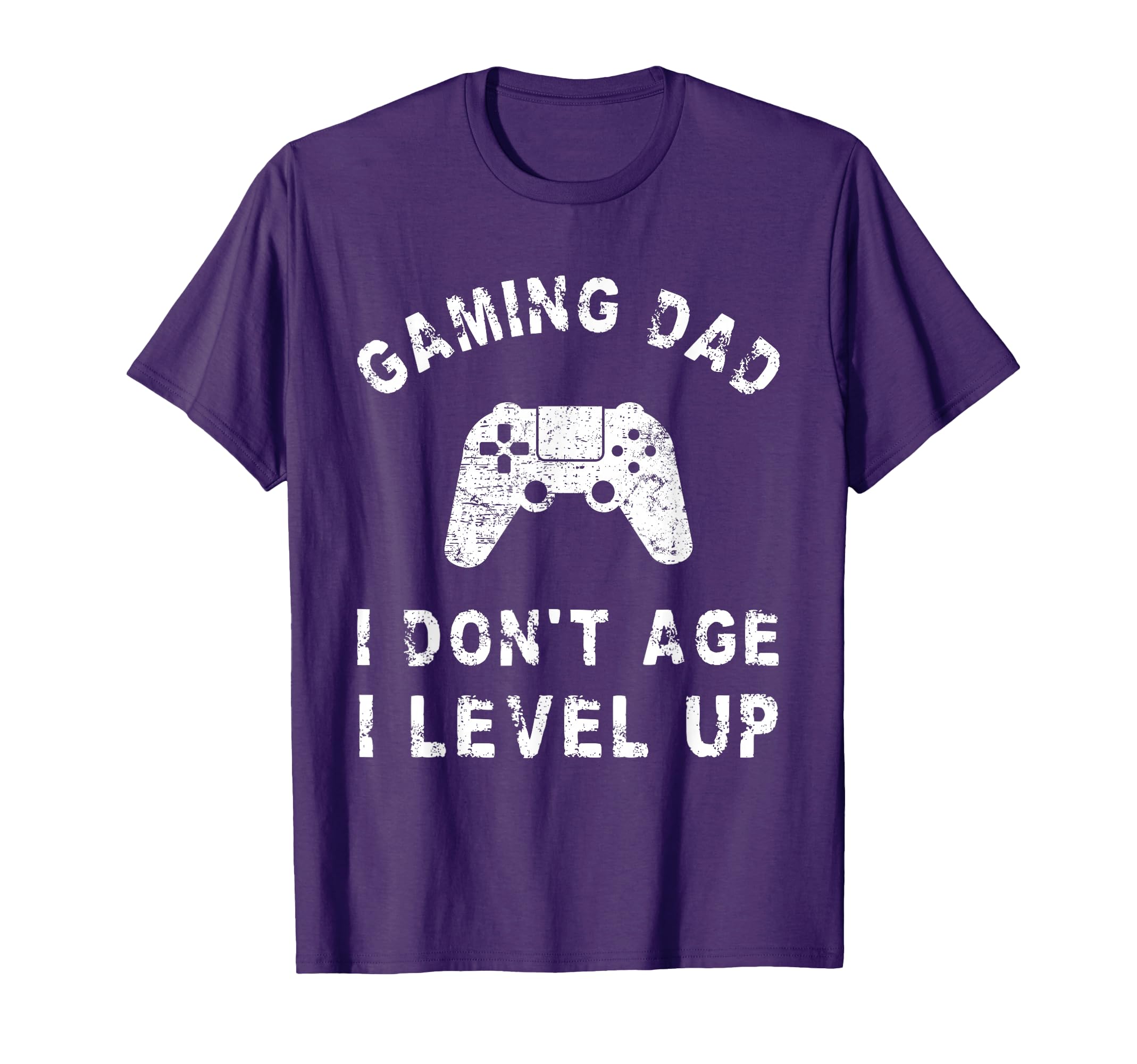 Gaming Dad I Dont Age I Level Up T-Shirt - Casual Everyday Wear Men Women - T-Shirt, Sweatshirt, Hoodie