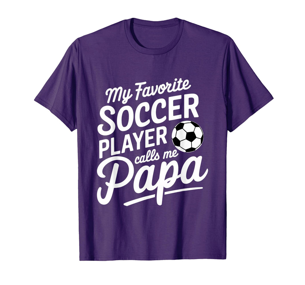 My Favorite Soccer Player Calls Me Papa T-Shirt - Trendy Graphic Unisex - T-Shirt, Sweatshirt, Hoodie