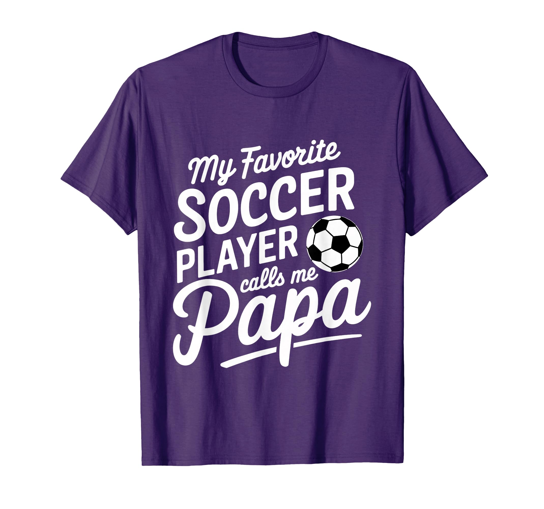 My Favorite Soccer Player Calls Me Papa T-Shirt - Trendy Graphic Unisex - T-Shirt, Sweatshirt, Hoodie